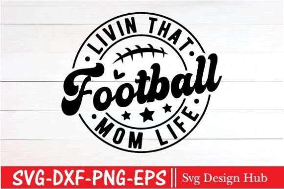 Football Svg, Livin That Football Mom Li: A T-Shirt Design Gem
