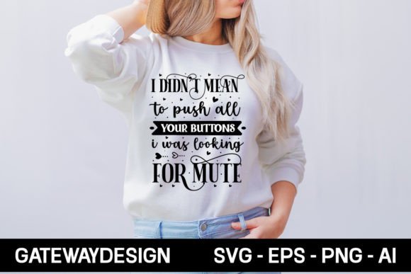 Review: I Didn T Mean to Push All Your Buttons I for T-Shirt Designs and Graphics