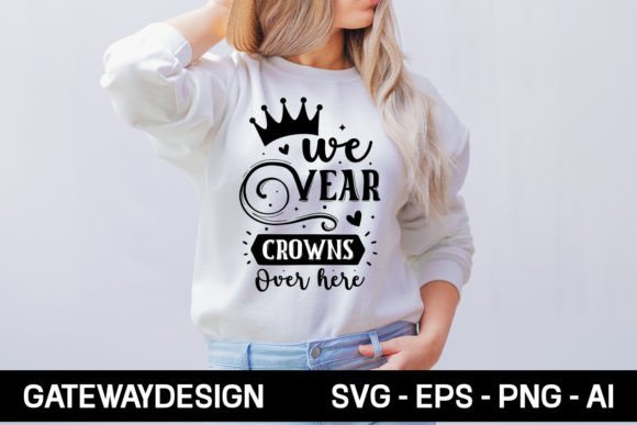 Review: We Wear Crowns over Here Svg Design for Graphics and T-Shirt Designs