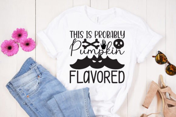 This is Probably Pumpkin Flavored: T-Shirt Designs & Graphics