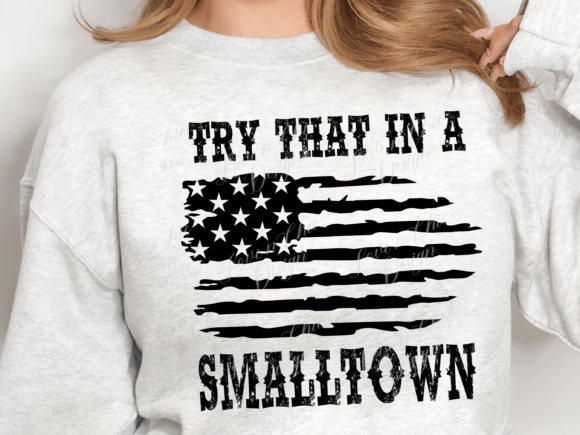 Try That in a Small Town: A Versatile T-Shirt Design Graphic