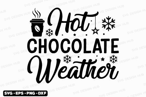 Winter Quotes Svg-Hot Chocolate Weather: Perfect for T-Shirt Designs and Graphics