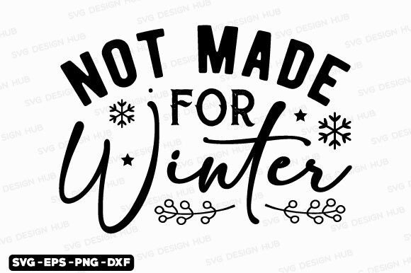 Winter Quotes Svg-Not Made for Winter: T-Shirt Designs & Graphics
